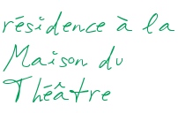 résidence à la Maison du Théâtre