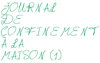 JOURNAL DE CONFINEMENT À LA MAISON (1)