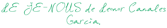 LE JE-NOUS de Leonor Canales Garcia.
