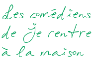 Les comédiens de Je rentre à la maison