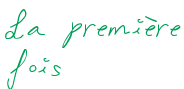 La première fois